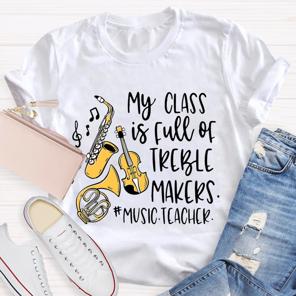 My Class Is Full Of Treble Makers Music Teacher T-shirt
