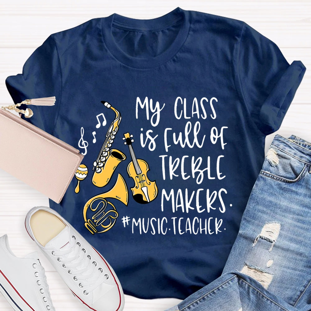 My Class Is Full Of Treble Makers Music Teacher T-shirt