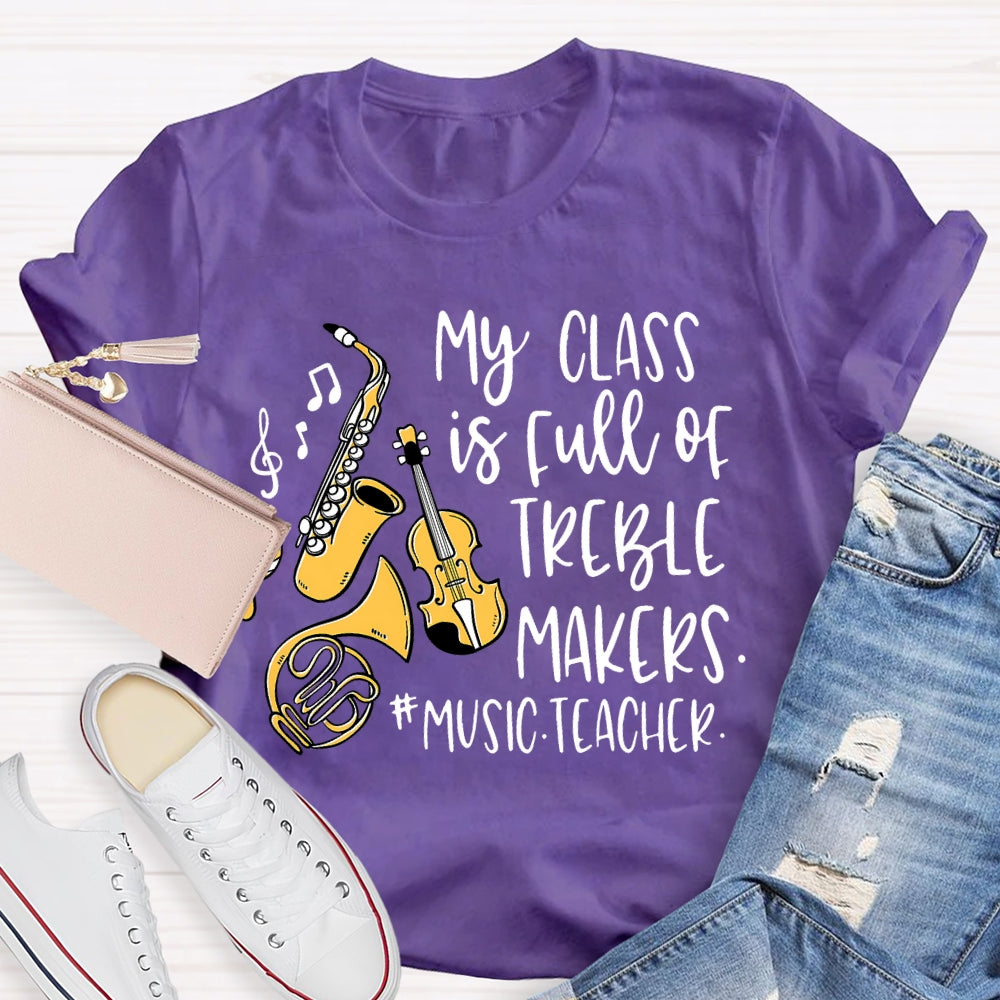 My Class Is Full Of Treble Makers Music Teacher T-shirt