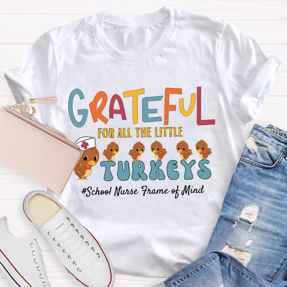Grateful For All The Little School Nurse Frame Of Mind Turkey Nurse Thanksgiving T-shirt