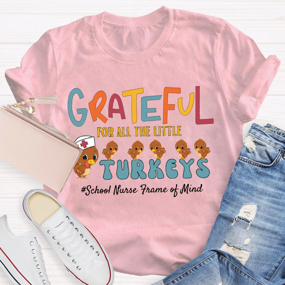 Grateful For All The Little School Nurse Frame Of Mind Turkey Nurse Thanksgiving T-shirt