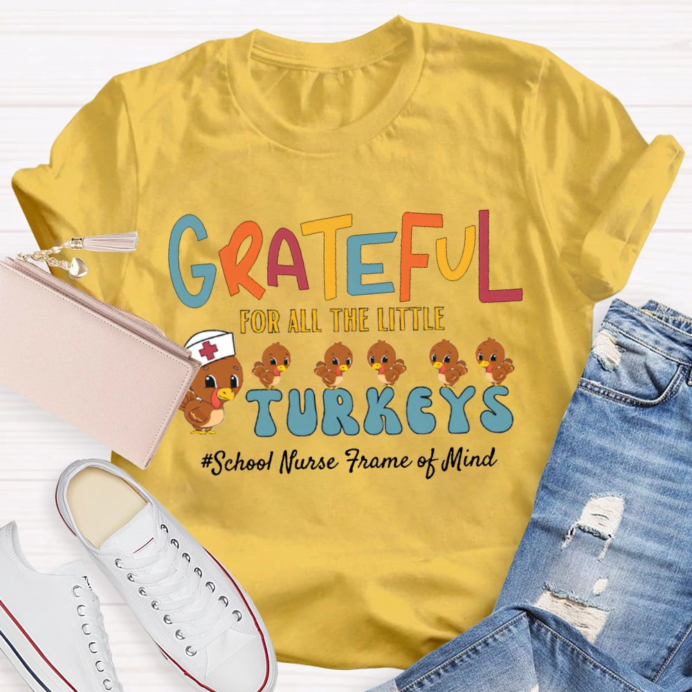 Grateful For All The Little School Nurse Frame Of Mind Turkey Nurse Thanksgiving T-shirt