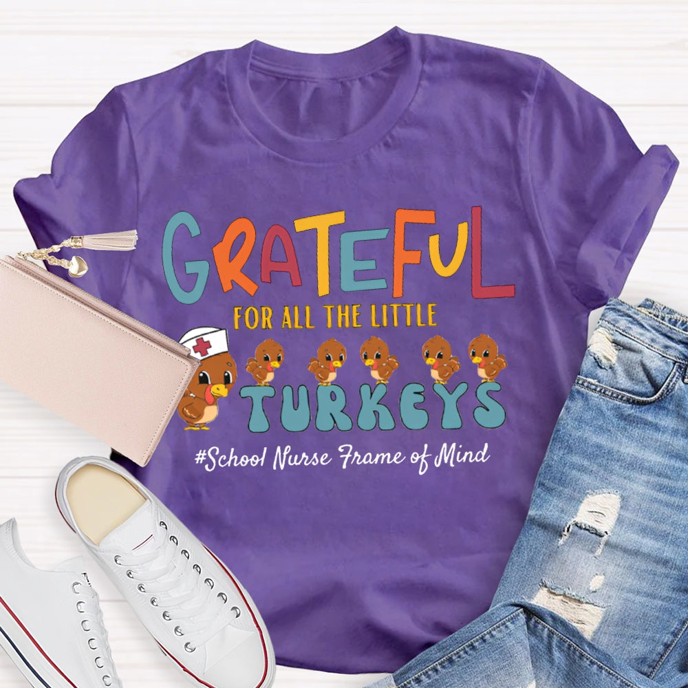 Grateful For All The Little School Nurse Frame Of Mind Turkey Nurse Thanksgiving T-shirt