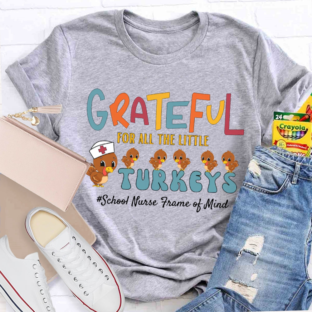 Grateful For All The Little School Nurse Frame Of Mind Turkey Nurse Thanksgiving T-shirt