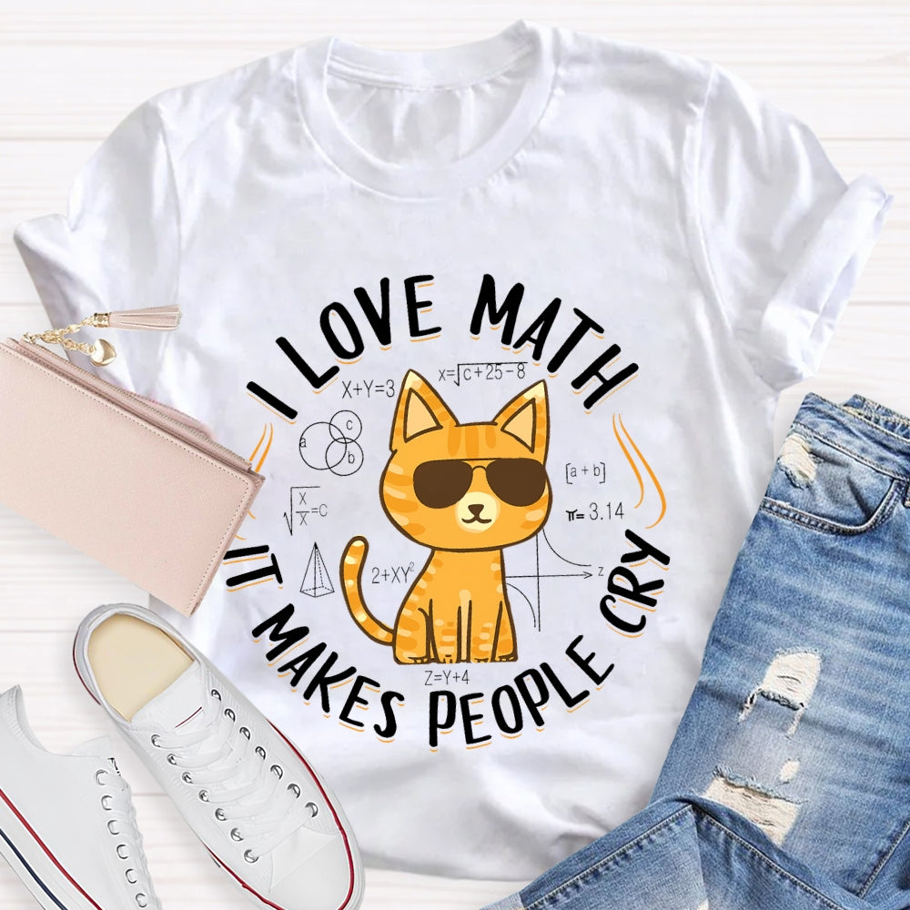 I Love Math It Makes People Cry Cat T-shirt