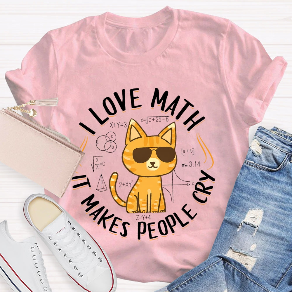 I Love Math It Makes People Cry Cat T-shirt