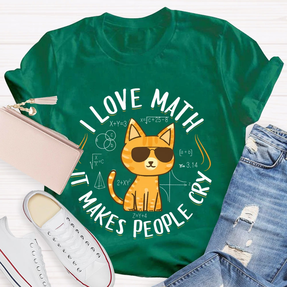 I Love Math It Makes People Cry Cat T-shirt