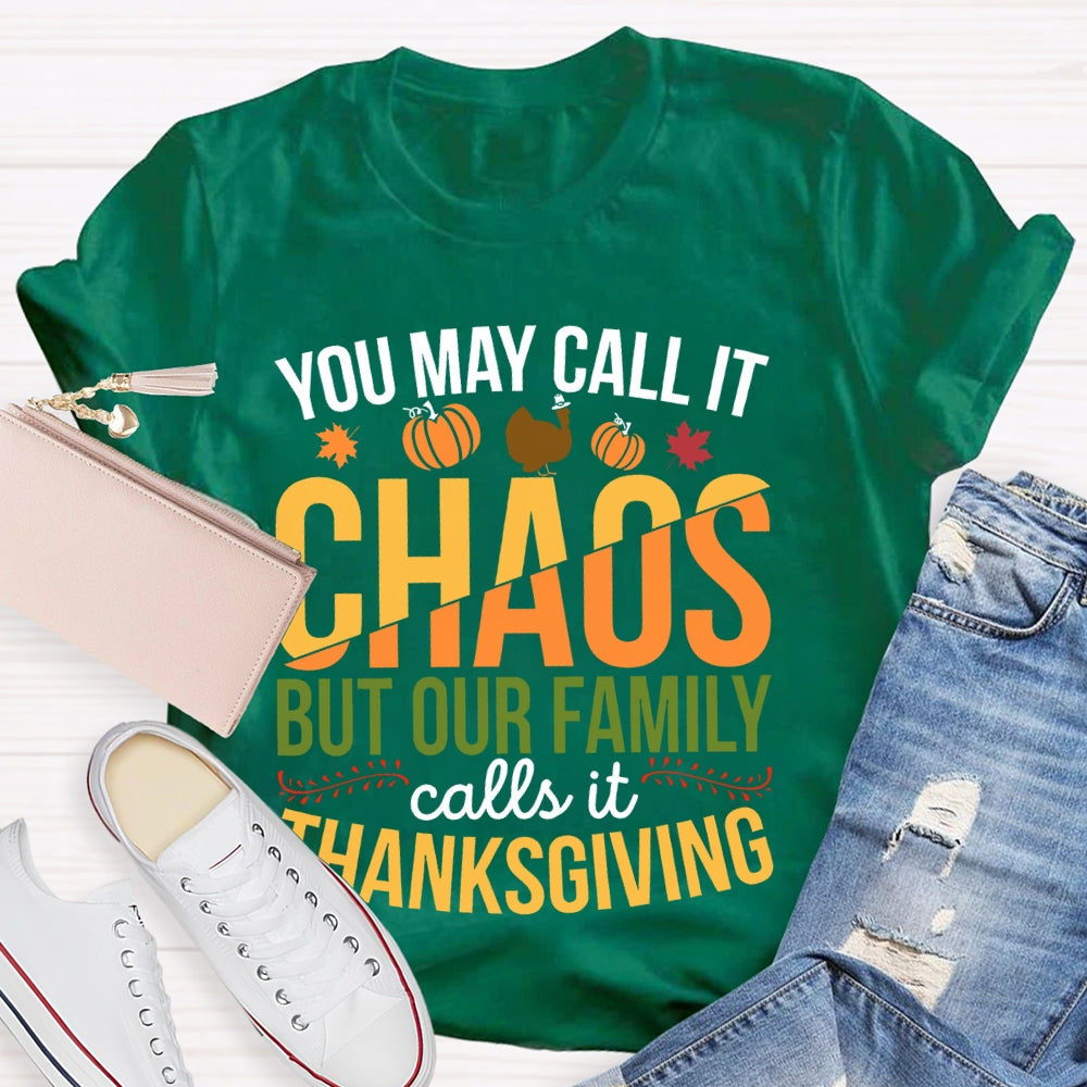You May Call It Chaos But Our Family Calls It Thanksgiving  T-shirt