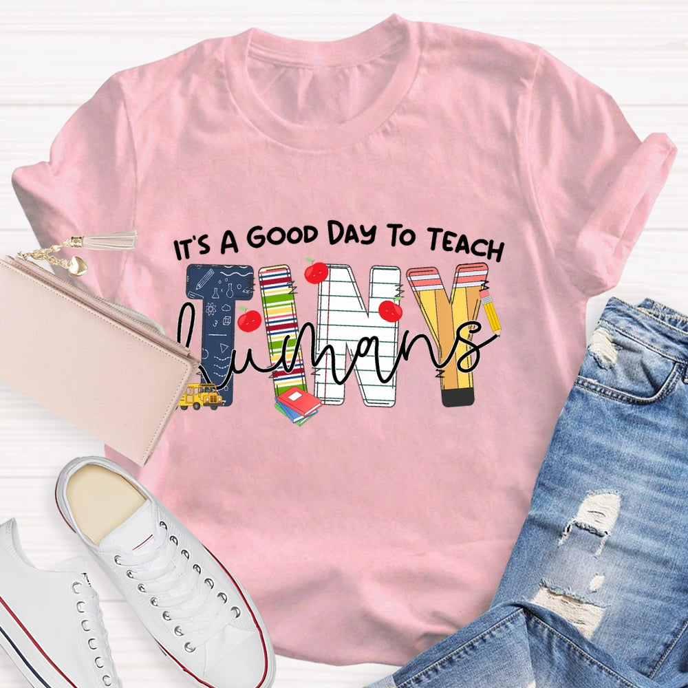 It's A Good Day To Teach Tiny Humans Teacher Life  T-shirt