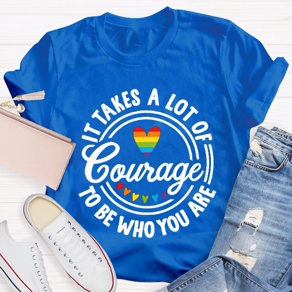 It Takes A Lot Of To Be Who You Are Colorful Heart T-shirt