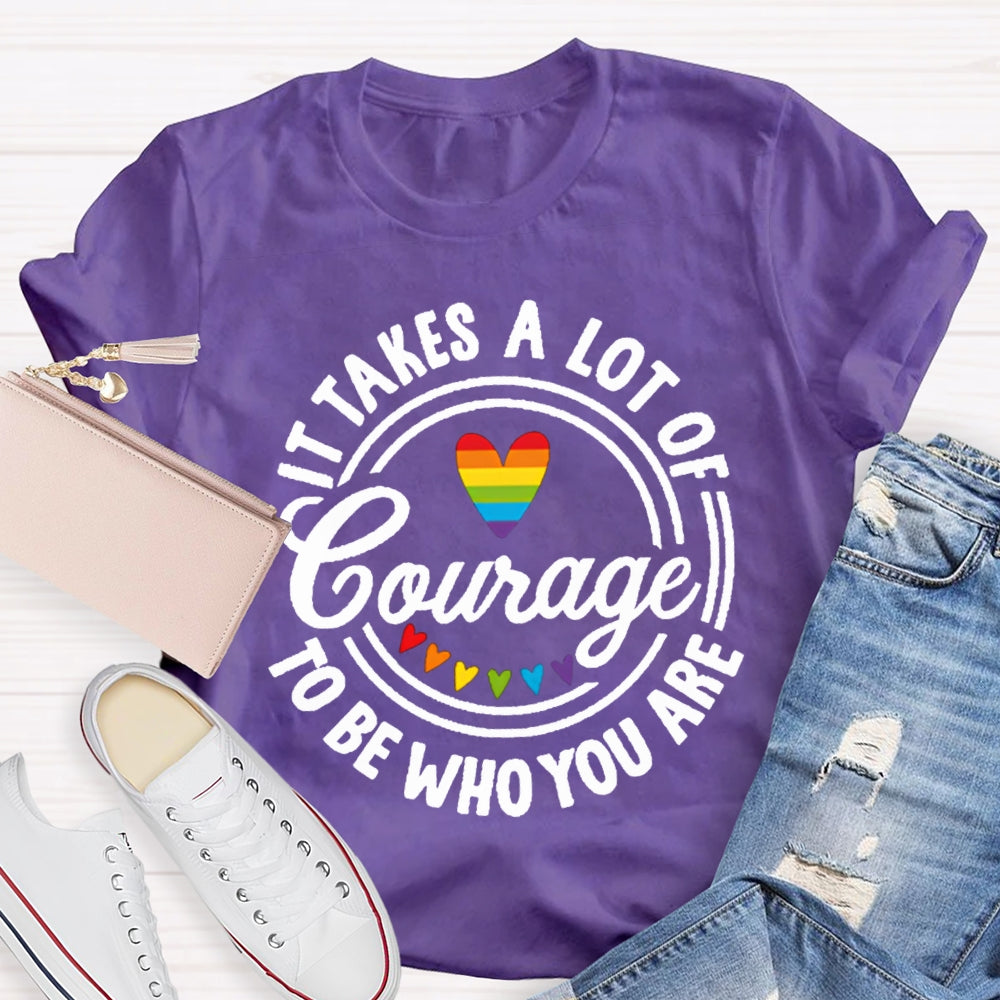 It Takes A Lot Of To Be Who You Are Colorful Heart T-shirt
