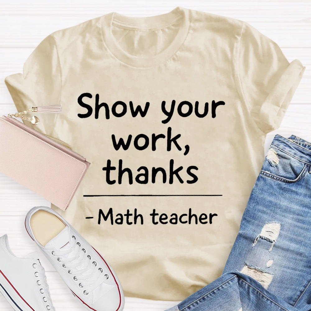 Show Your Work Thanks Math Teacher Gift T-shirt