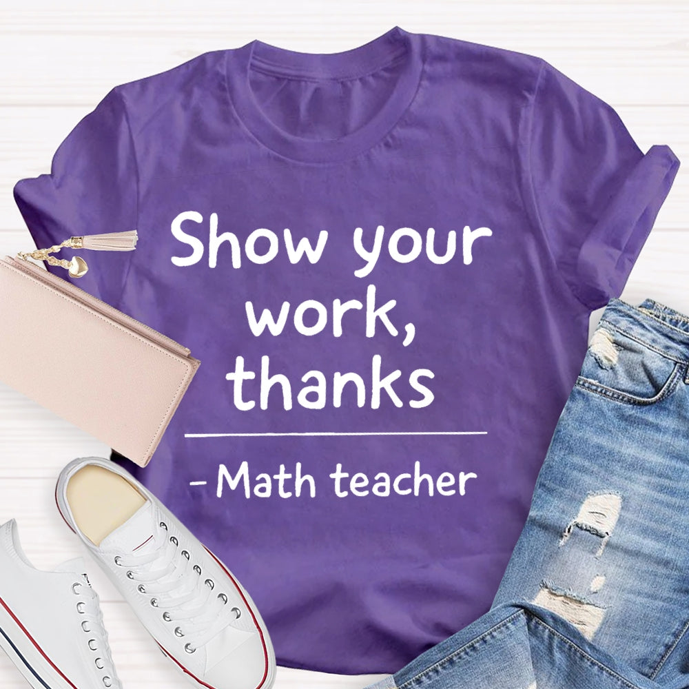Show Your Work Thanks Math Teacher Gift T-shirt