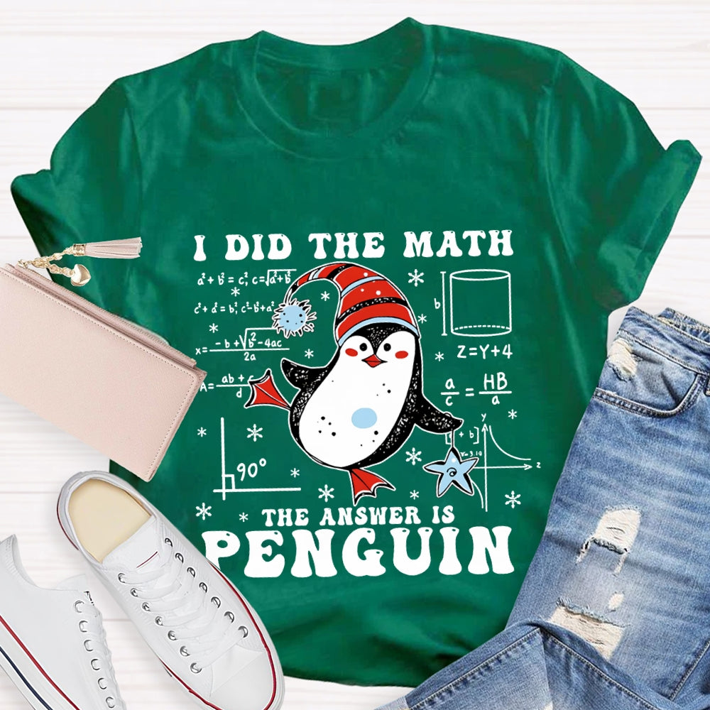 I Did The Math The Answer Is Penguin Christmas Math Teacher T-shirt