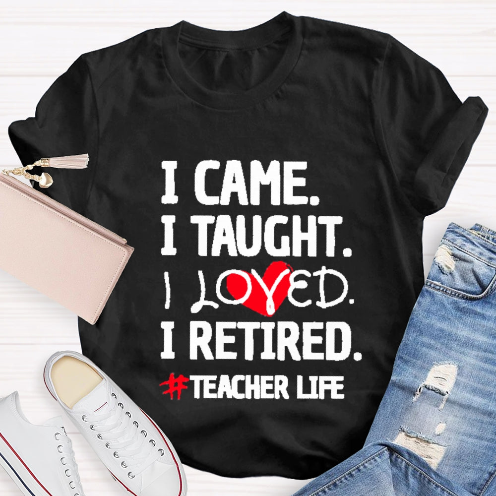 I Came I Tought I Retired Teacher  T-shirt