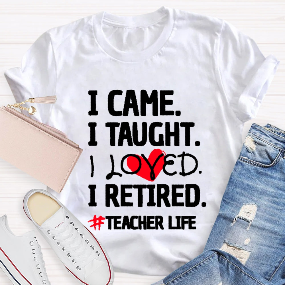 I Came I Tought I Retired Teacher  T-shirt