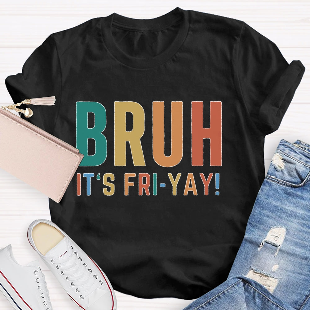 Bruh It's Fri Yay Teacher  T-shirt