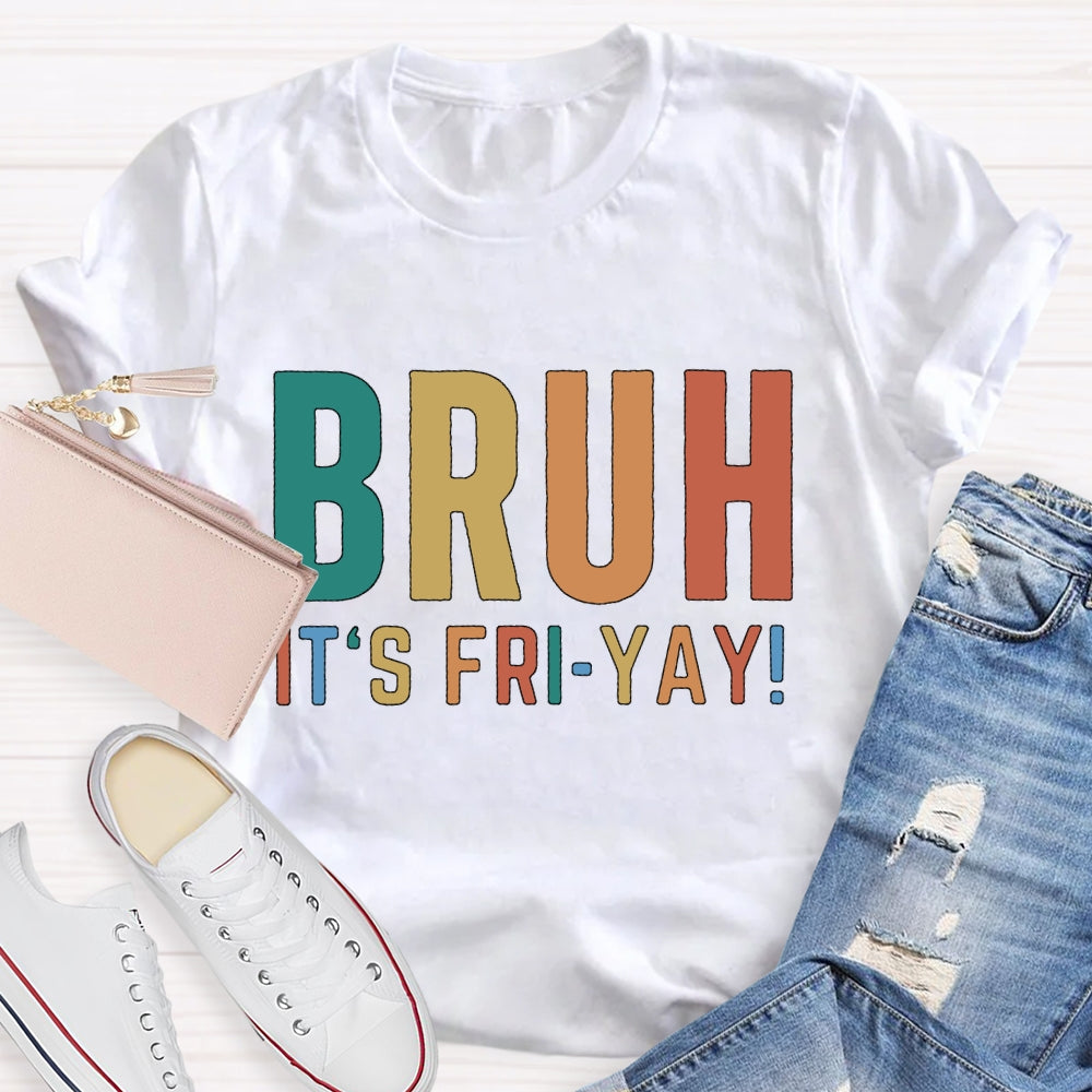 Bruh It's Fri Yay Teacher  T-shirt