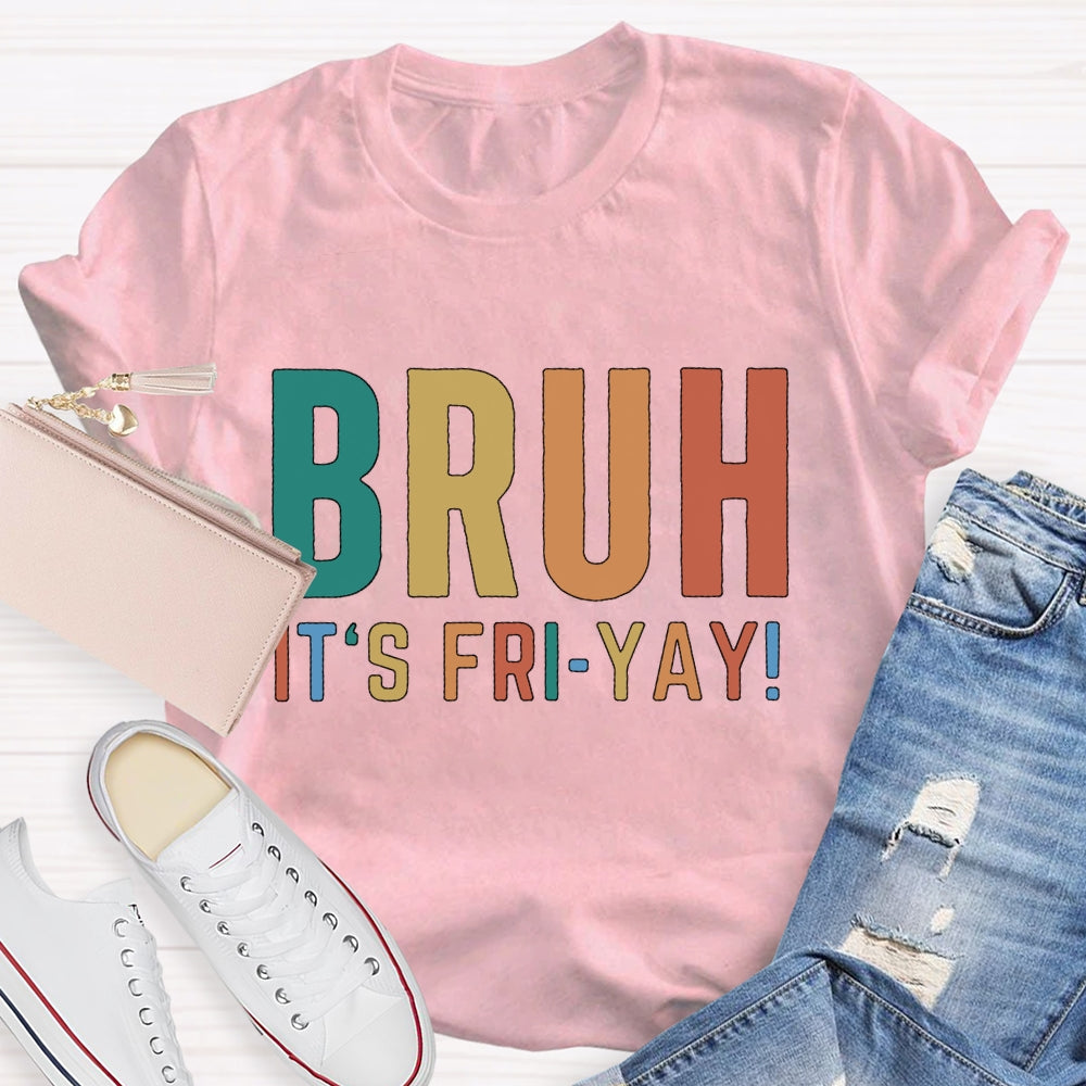 Bruh It's Fri Yay Teacher  T-shirt