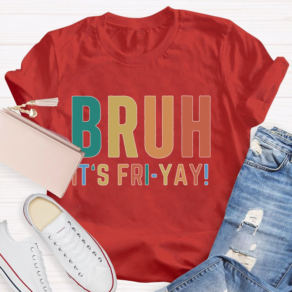 Bruh It's Fri Yay Teacher  T-shirt