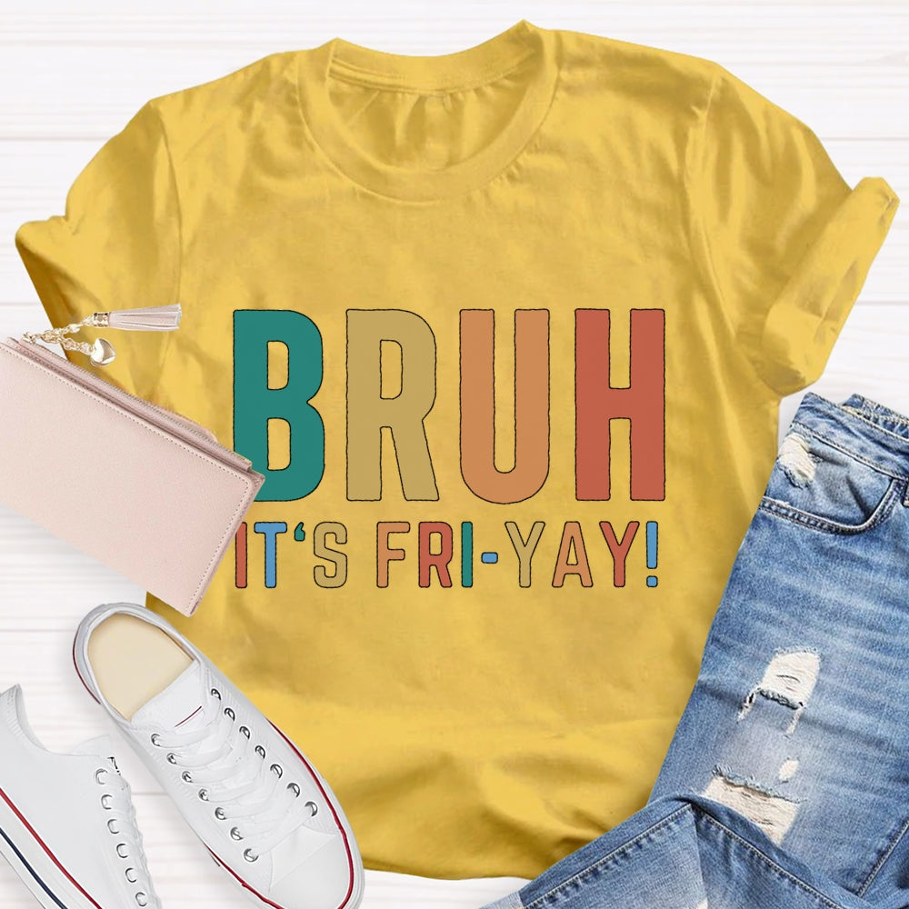 Bruh It's Fri Yay Teacher  T-shirt