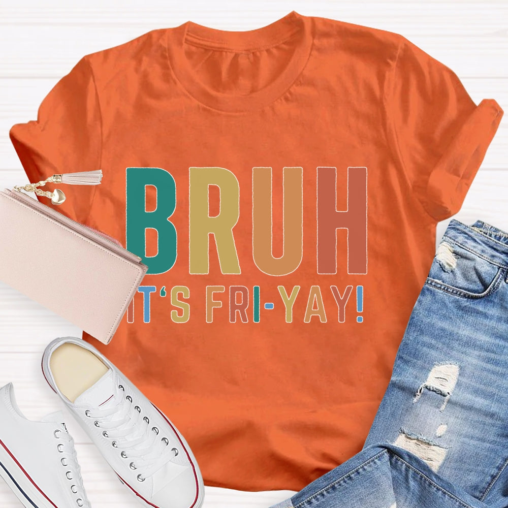 Bruh It's Fri Yay Teacher  T-shirt
