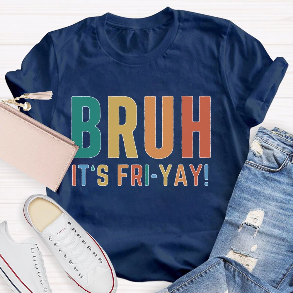 Bruh It's Fri Yay Teacher  T-shirt