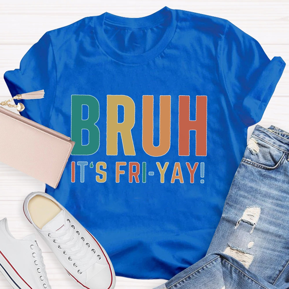 Bruh It's Fri Yay Teacher  T-shirt