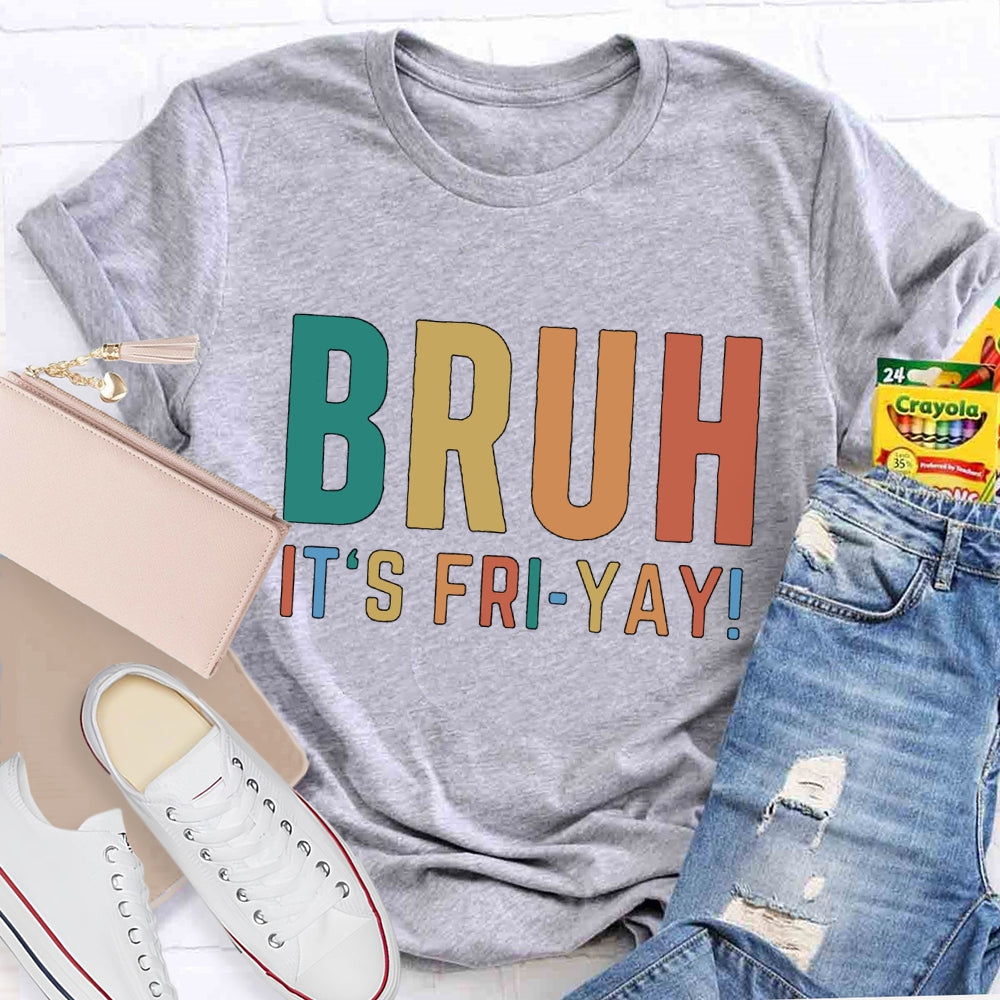 Bruh It's Fri Yay Teacher  T-shirt