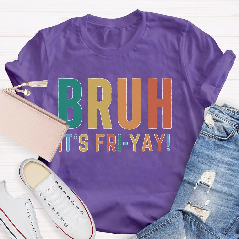 Bruh It's Fri Yay Teacher  T-shirt