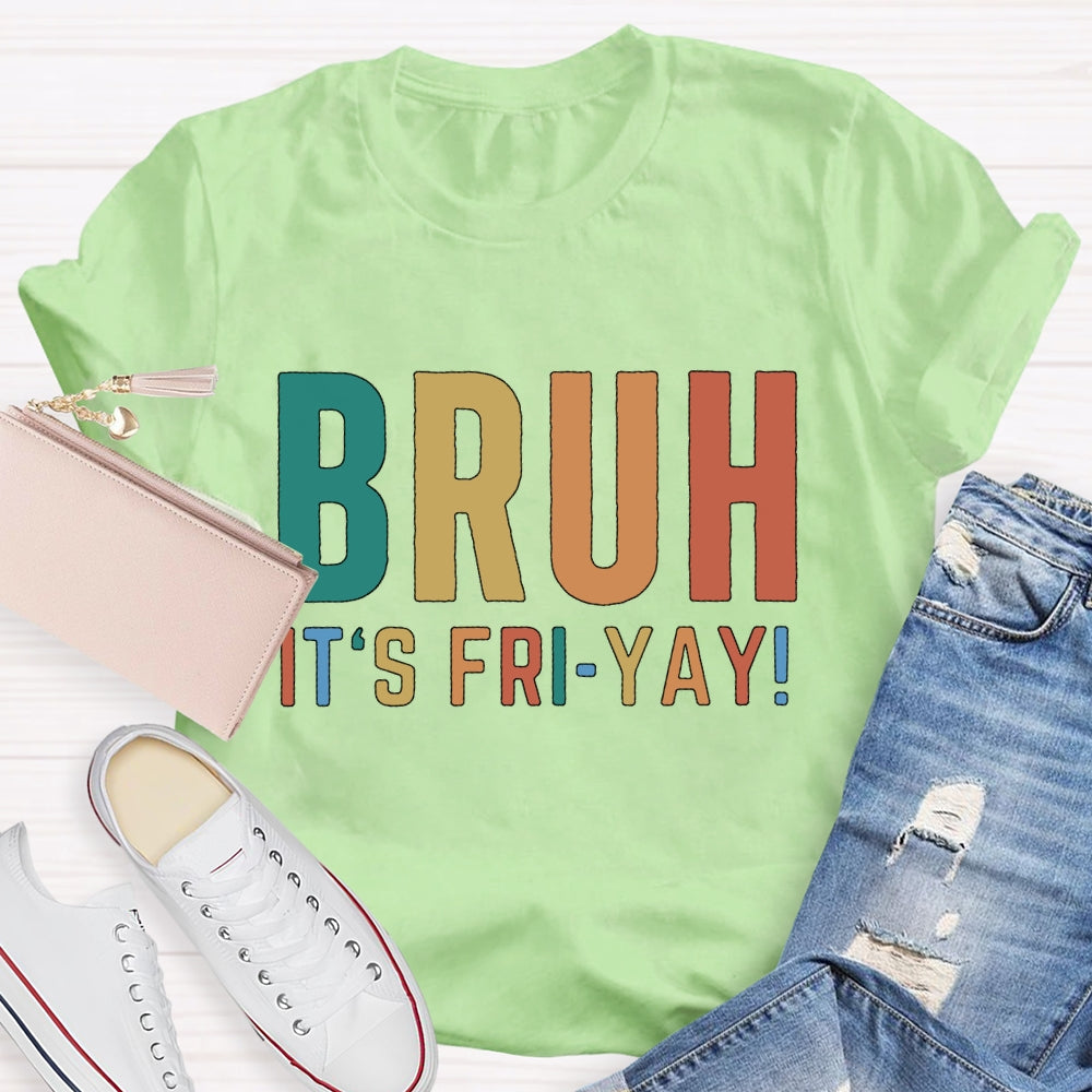 Bruh It's Fri Yay Teacher  T-shirt