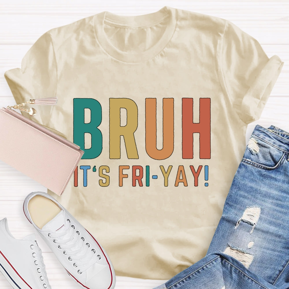 Bruh It's Fri Yay Teacher  T-shirt
