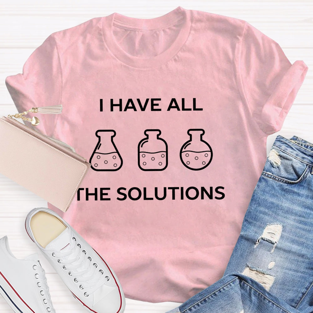 I Have All The Solutions  T-shirt