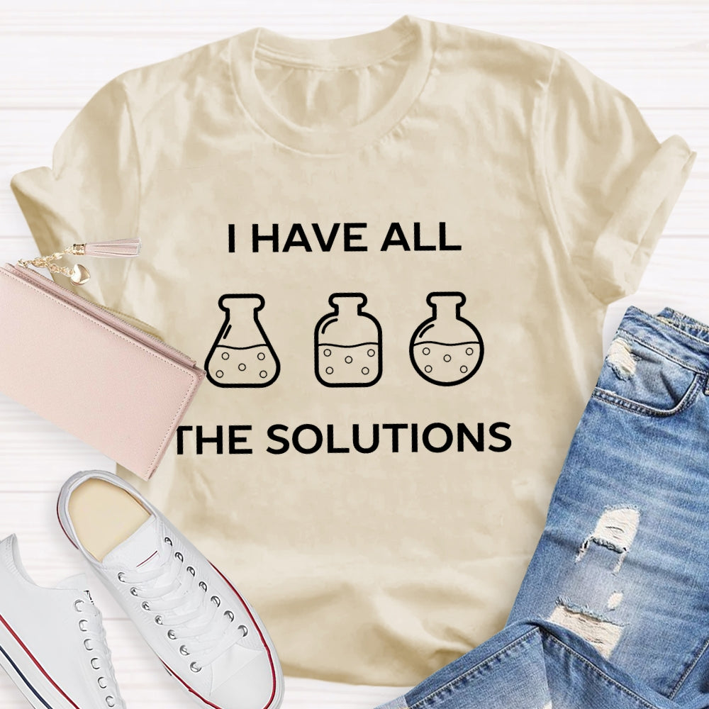 I Have All The Solutions  T-shirt