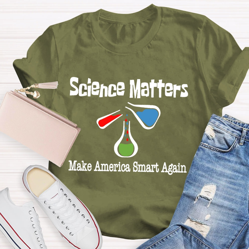 Science Matters Make America Smart Again  T-shirt