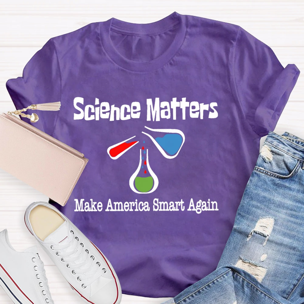 Science Matters Make America Smart Again  T-shirt