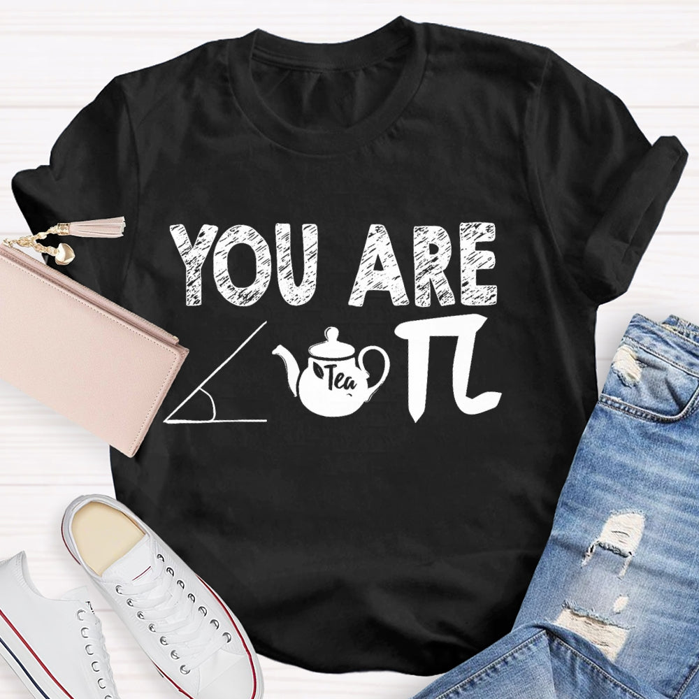 You Are Cut Tea Pi Math T-shirt