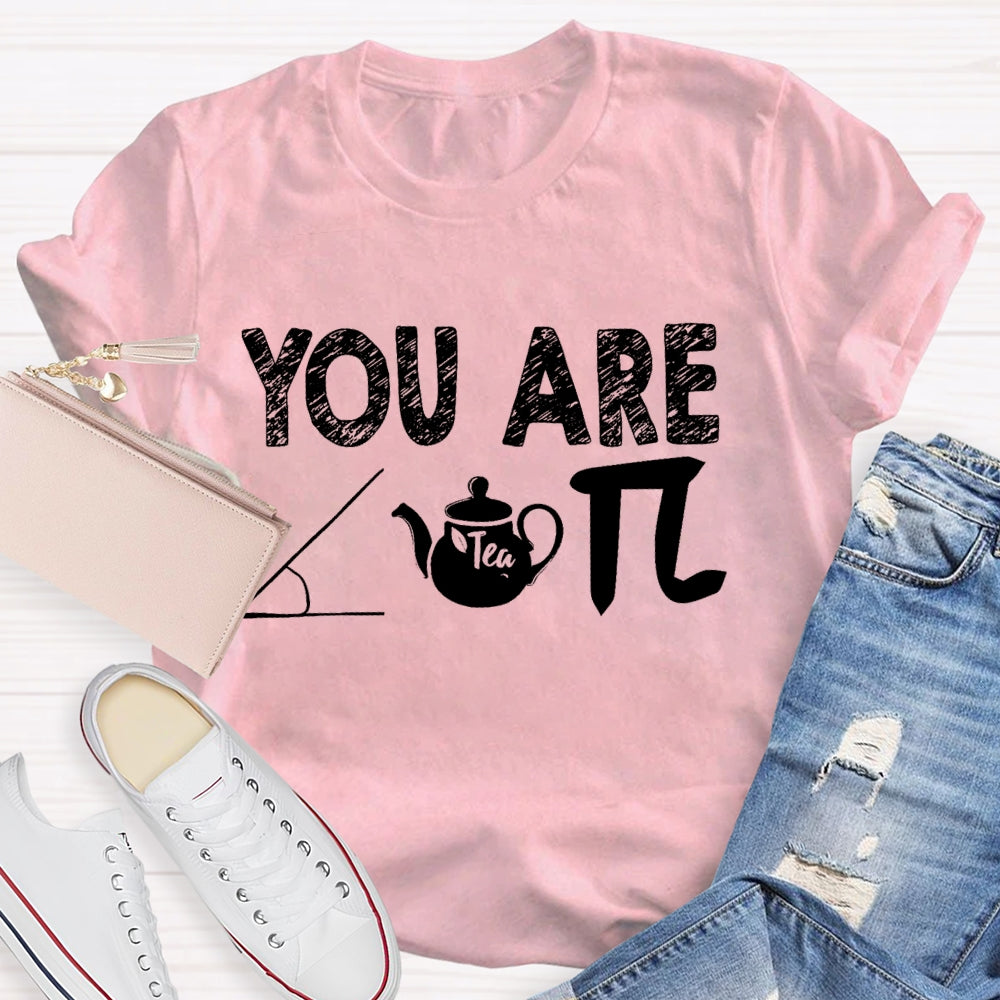 You Are Cut Tea Pi Math T-shirt