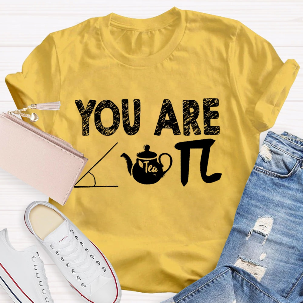 You Are Cut Tea Pi Math T-shirt