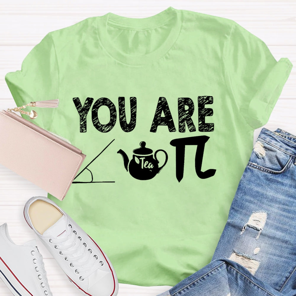 You Are Cut Tea Pi Math T-shirt