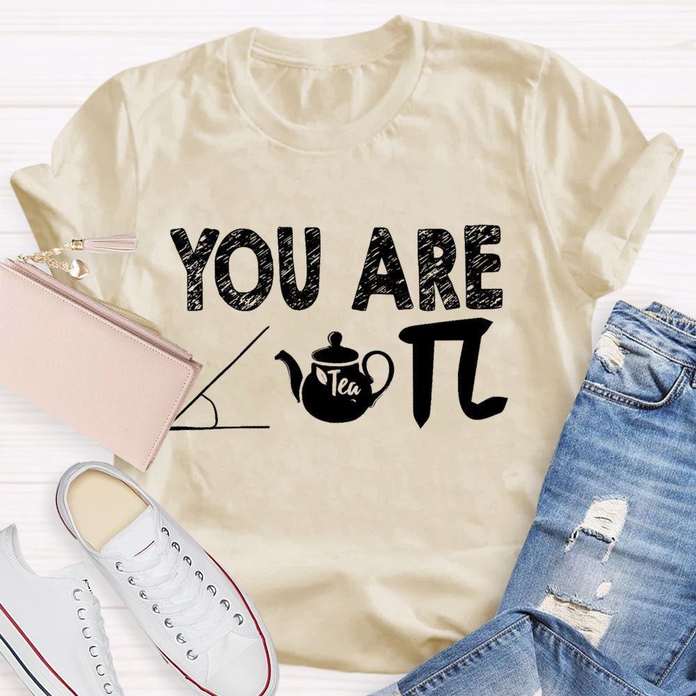 You Are Cut Tea Pi Math T-shirt