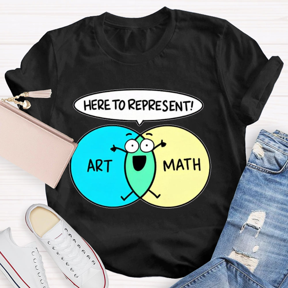 Art Math Here To Represent  T-shirt