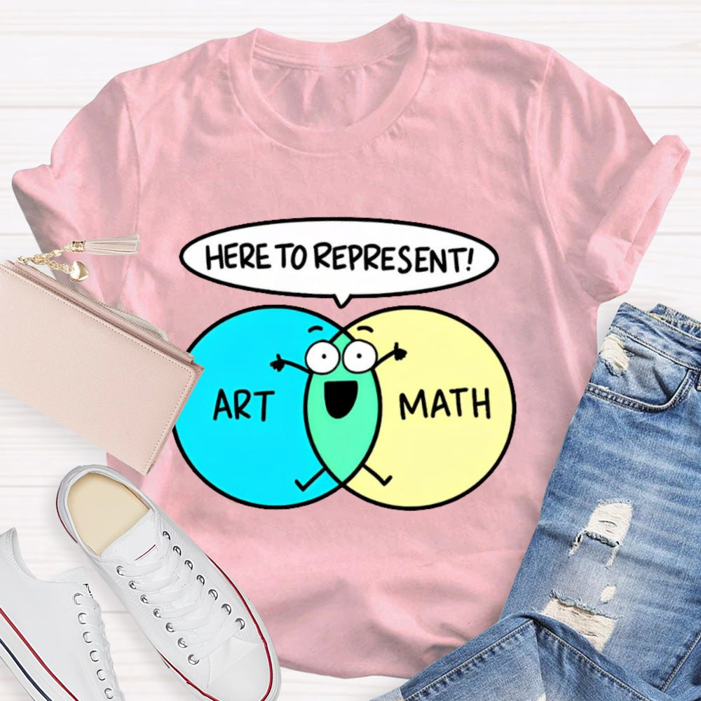 Art Math Here To Represent  T-shirt
