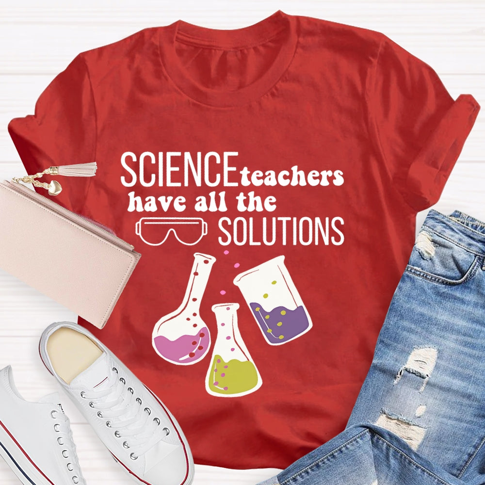 Science Teachers Have All The Solutions Teacher Gift T-shirt