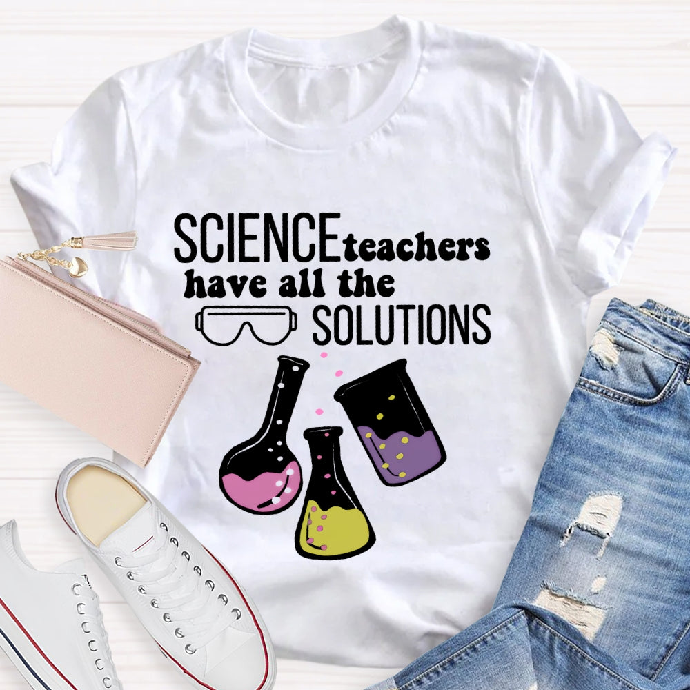 Science Teachers Have All The Solutions Teacher Gift T-shirt