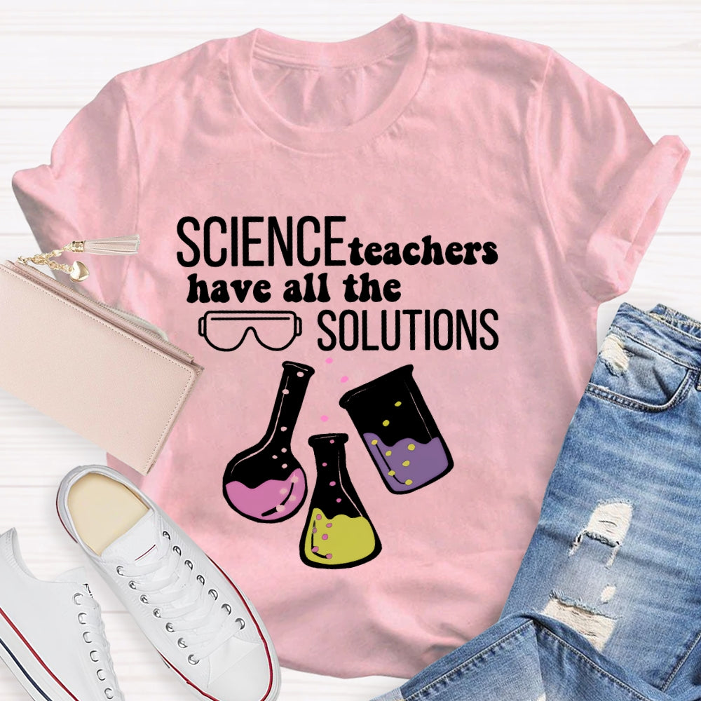 Science Teachers Have All The Solutions Teacher Gift T-shirt