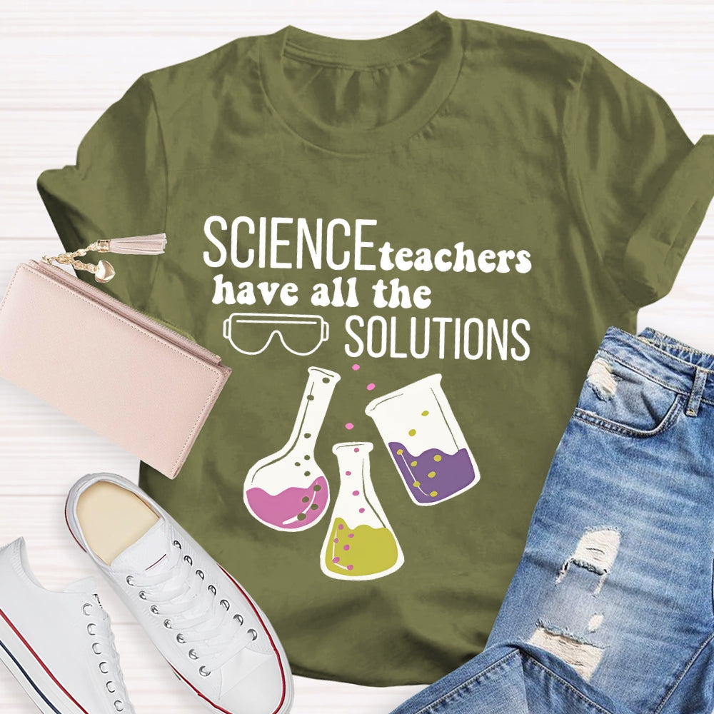 Science Teachers Have All The Solutions Teacher Gift T-shirt