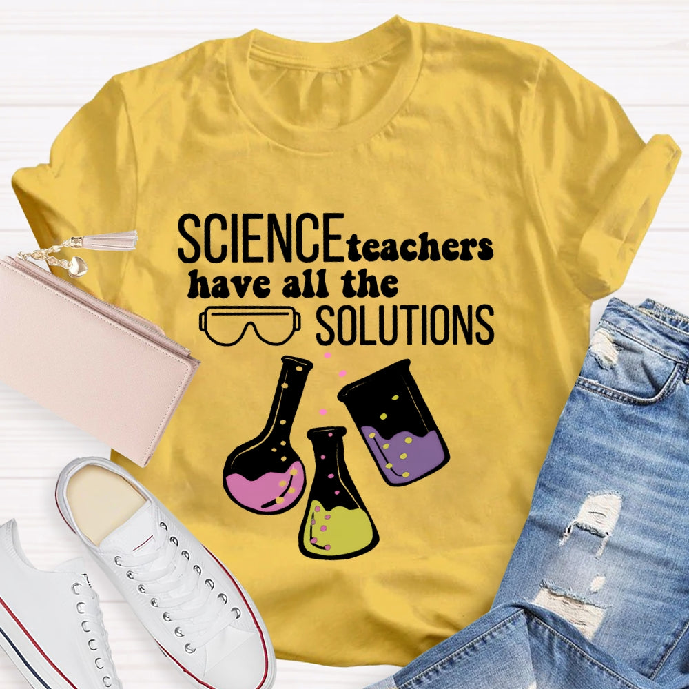 Science Teachers Have All The Solutions Teacher Gift T-shirt