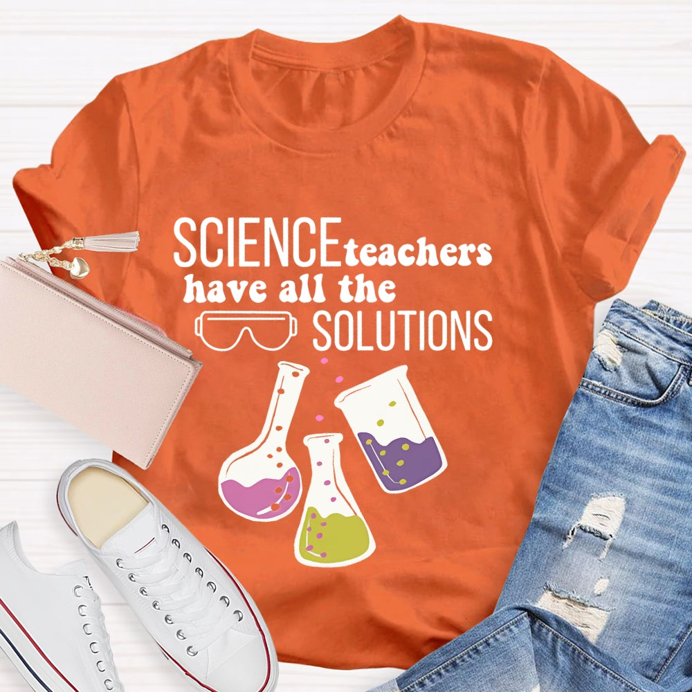 Science Teachers Have All The Solutions Teacher Gift T-shirt
