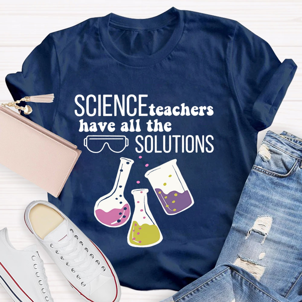 Science Teachers Have All The Solutions Teacher Gift T-shirt